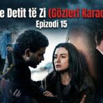 Syte e Detit te Zi Epizodi 15_Pjesa 1 (Titra Shqip) – Gozleri Karadeniz