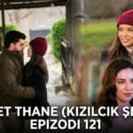 Sherbet Thane (Kizilcik Serbeti) Ep.121_Pj.3 – Titra Shqip – Sezoni 4